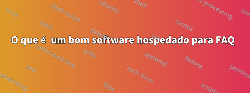 O que é um bom software hospedado para FAQ 