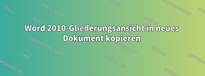 Word 2010-Gliederungsansicht in neues Dokument kopieren