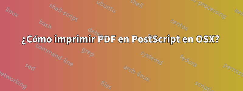 ¿Cómo imprimir PDF en PostScript en OSX?