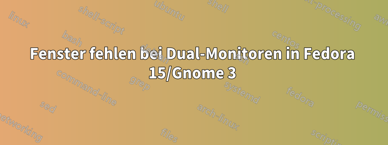 Fenster fehlen bei Dual-Monitoren in Fedora 15/Gnome 3