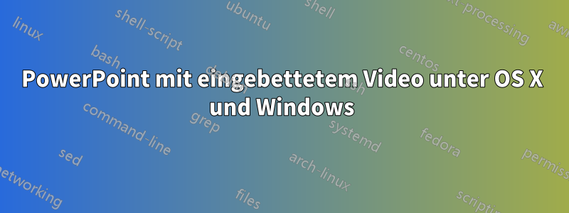 PowerPoint mit eingebettetem Video unter OS X und Windows