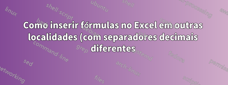 Como inserir fórmulas no Excel em outras localidades (com separadores decimais diferentes)?