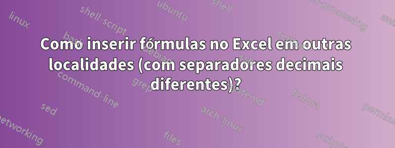 Como inserir fórmulas no Excel em outras localidades (com separadores decimais diferentes)?