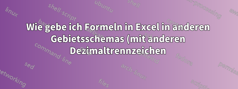 Wie gebe ich Formeln in Excel in anderen Gebietsschemas (mit anderen Dezimaltrennzeichen) ein?