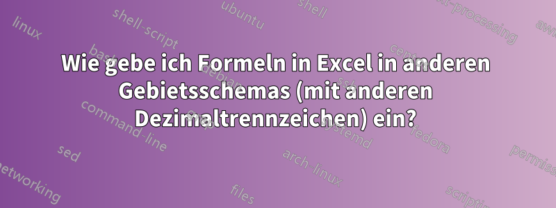 Wie gebe ich Formeln in Excel in anderen Gebietsschemas (mit anderen Dezimaltrennzeichen) ein?