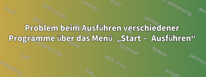 Problem beim Ausführen verschiedener Programme über das Menü „Start – Ausführen“