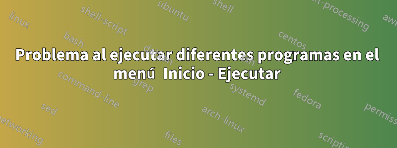 Problema al ejecutar diferentes programas en el menú Inicio - Ejecutar