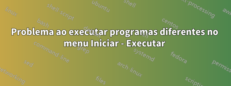 Problema ao executar programas diferentes no menu Iniciar - Executar