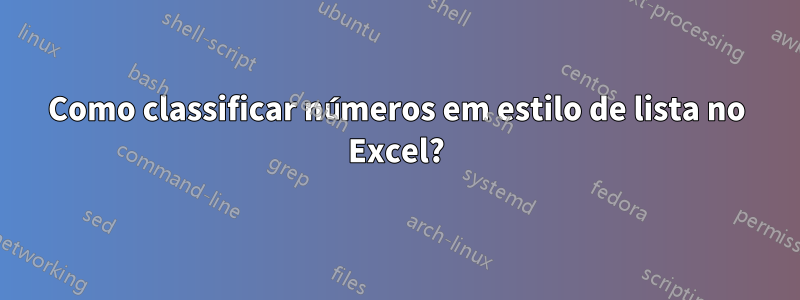 Como classificar números em estilo de lista no Excel?