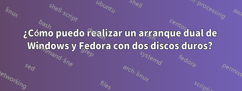 ¿Cómo puedo realizar un arranque dual de Windows y Fedora con dos discos duros?