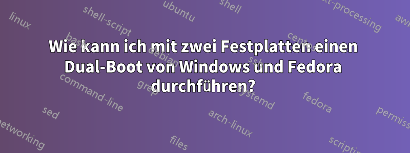 Wie kann ich mit zwei Festplatten einen Dual-Boot von Windows und Fedora durchführen?