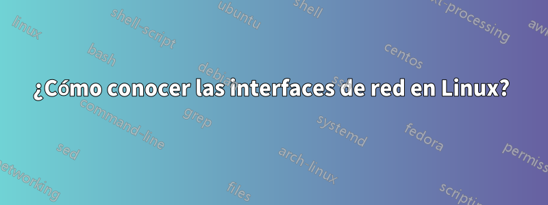 ¿Cómo conocer las interfaces de red en Linux?