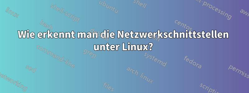 Wie erkennt man die Netzwerkschnittstellen unter Linux?