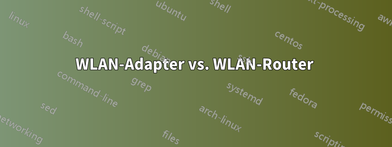 WLAN-Adapter vs. WLAN-Router