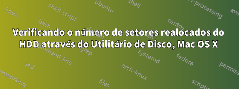 Verificando o número de setores realocados do HDD através do Utilitário de Disco, Mac OS X