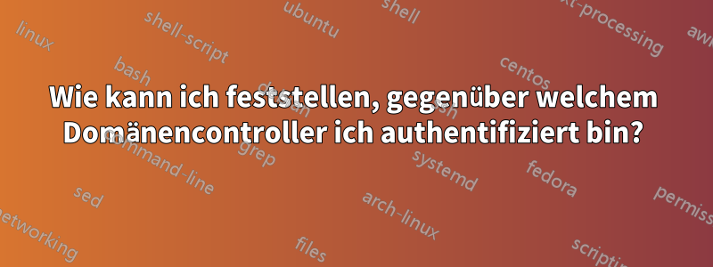 Wie kann ich feststellen, gegenüber welchem ​​Domänencontroller ich authentifiziert bin?