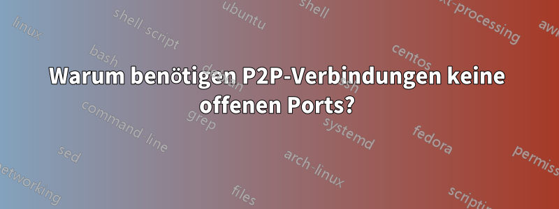 Warum benötigen P2P-Verbindungen keine offenen Ports?