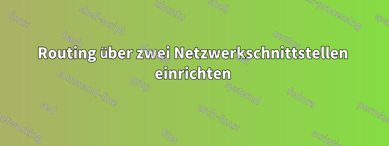 Routing über zwei Netzwerkschnittstellen einrichten