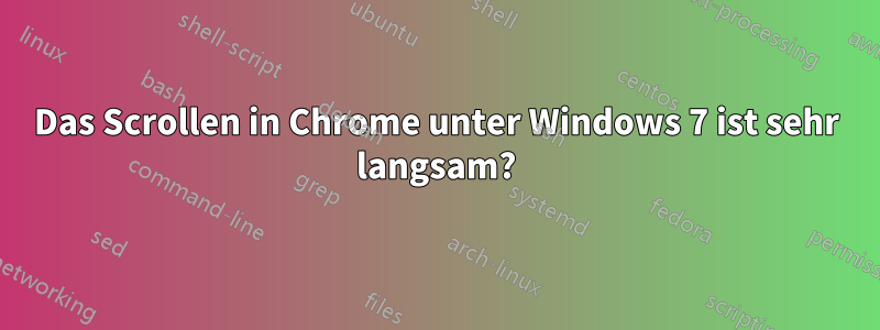 Das Scrollen in Chrome unter Windows 7 ist sehr langsam?