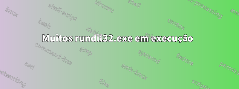 Muitos rundll32.exe em execução 