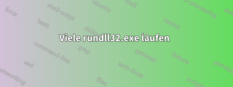 Viele rundll32.exe laufen 