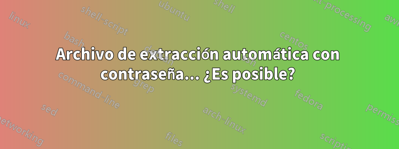 Archivo de extracción automática con contraseña... ¿Es posible?