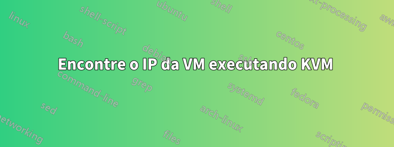 Encontre o IP da VM executando KVM