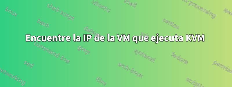 Encuentre la IP de la VM que ejecuta KVM