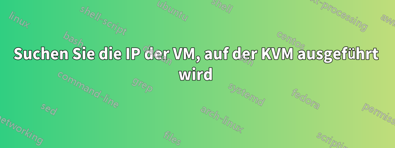 Suchen Sie die IP der VM, auf der KVM ausgeführt wird