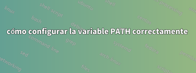 cómo configurar la variable PATH correctamente