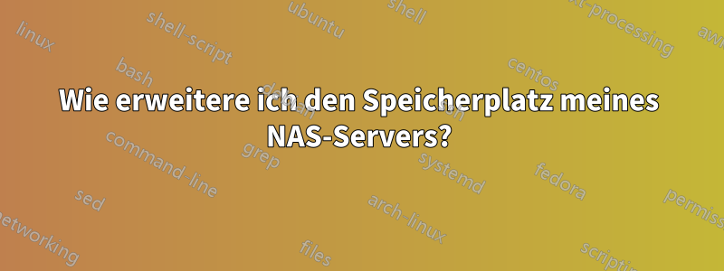 Wie erweitere ich den Speicherplatz meines NAS-Servers?