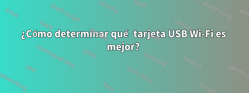 ¿Cómo determinar qué tarjeta USB Wi-Fi es mejor?