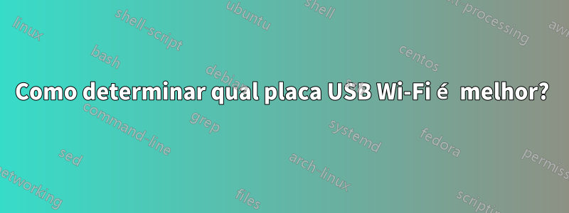 Como determinar qual placa USB Wi-Fi é melhor?