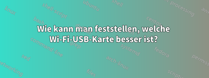 Wie kann man feststellen, welche Wi-Fi-USB-Karte besser ist?