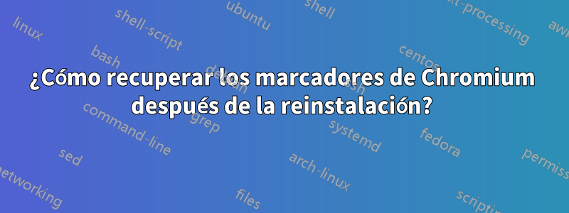 ¿Cómo recuperar los marcadores de Chromium después de la reinstalación?