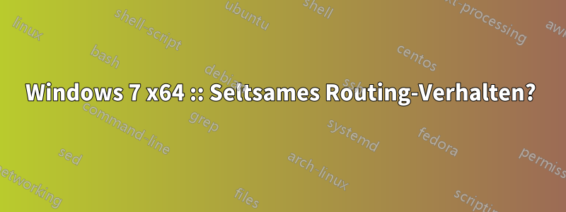 Windows 7 x64 :: Seltsames Routing-Verhalten?