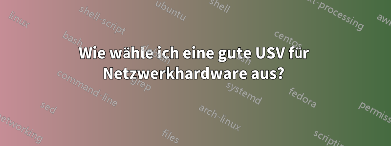 Wie wähle ich eine gute USV für Netzwerkhardware aus?