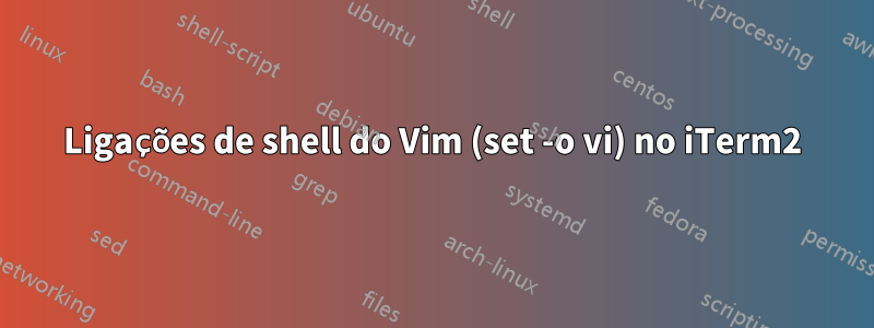 Ligações de shell do Vim (set -o vi) no iTerm2