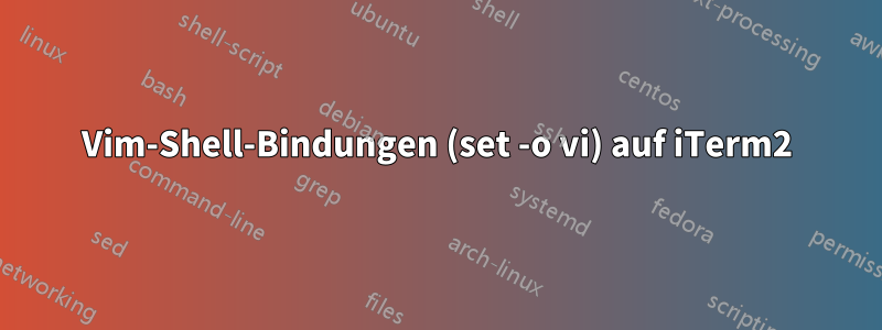 Vim-Shell-Bindungen (set -o vi) auf iTerm2