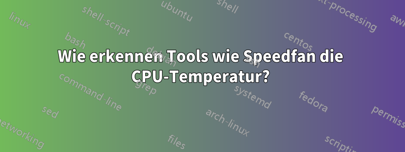 Wie erkennen Tools wie Speedfan die CPU-Temperatur?