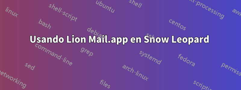 Usando Lion Mail.app en Snow Leopard