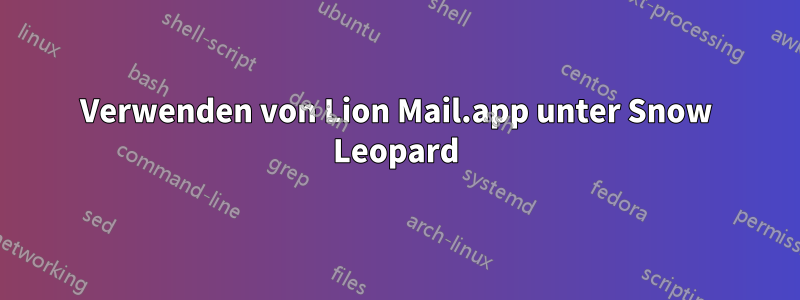 Verwenden von Lion Mail.app unter Snow Leopard