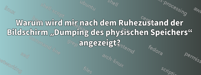 Warum wird mir nach dem Ruhezustand der Bildschirm „Dumping des physischen Speichers“ angezeigt?