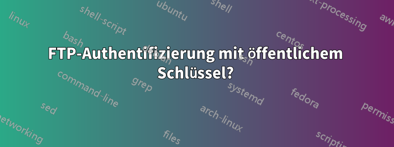 FTP-Authentifizierung mit öffentlichem Schlüssel?