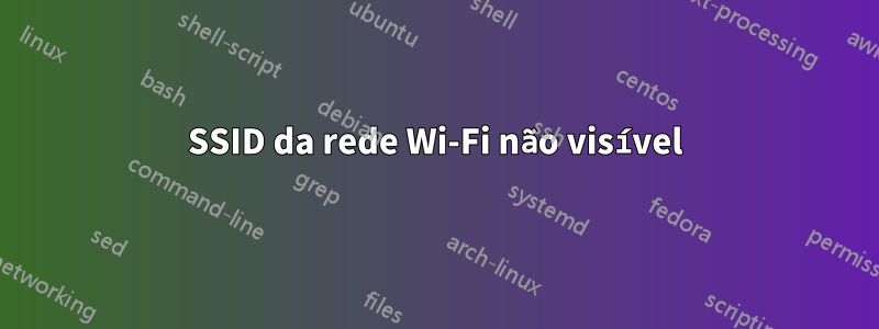 SSID da rede Wi-Fi não visível