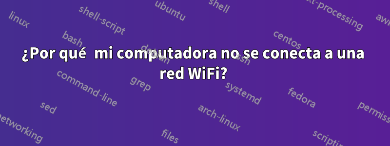 ¿Por qué mi computadora no se conecta a una red WiFi?