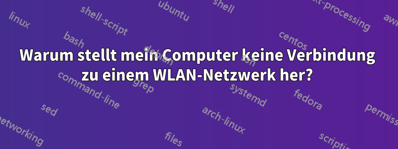 Warum stellt mein Computer keine Verbindung zu einem WLAN-Netzwerk her?