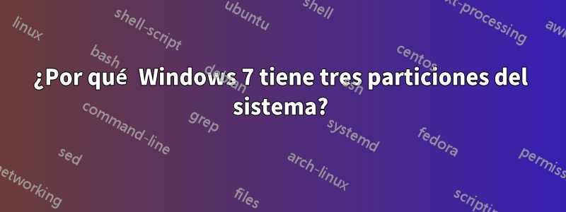 ¿Por qué Windows 7 tiene tres particiones del sistema?