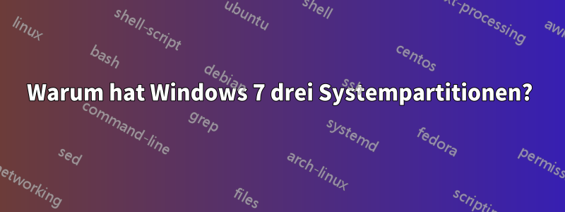 Warum hat Windows 7 drei Systempartitionen?