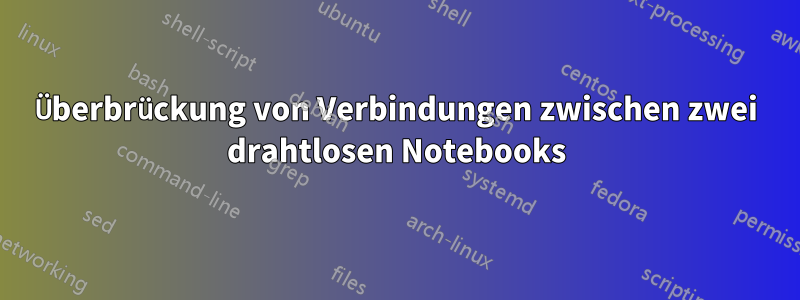 Überbrückung von Verbindungen zwischen zwei drahtlosen Notebooks